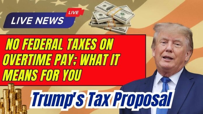 Trump's Tax Proposal: No Federal Taxes on Overtime Pay; What It Means for You